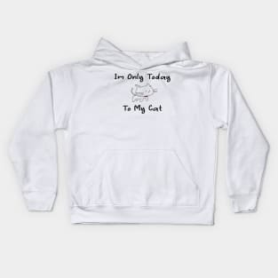 i'm only talking to my cat today Kids Hoodie